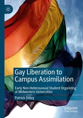 Dilley |  Gay Liberation to Campus Assimilation | Buch |  Sack Fachmedien