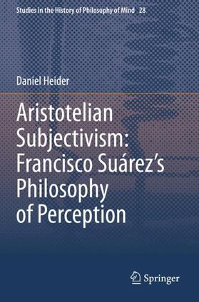 Heider |  Aristotelian Subjectivism: Francisco Suárez¿s Philosophy of Perception | Buch |  Sack Fachmedien