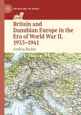 Becker |  Britain and Danubian Europe in the Era of World War II, 1933-1941 | Buch |  Sack Fachmedien