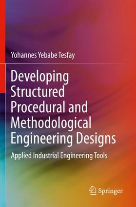 Tesfay |  Developing Structured Procedural and Methodological Engineering Designs | Buch |  Sack Fachmedien