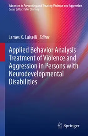 Luiselli | Applied Behavior Analysis Treatment of Violence and Aggression in Persons with Neurodevelopmental Disabilities | E-Book | sack.de