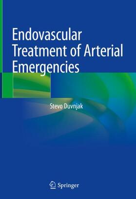 Duvnjak |  Endovascular Treatment of Arterial Emergencies | Buch |  Sack Fachmedien