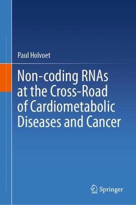 Holvoet |  Non-coding RNAs at the Cross-Road of Cardiometabolic Diseases and Cancer | Buch |  Sack Fachmedien