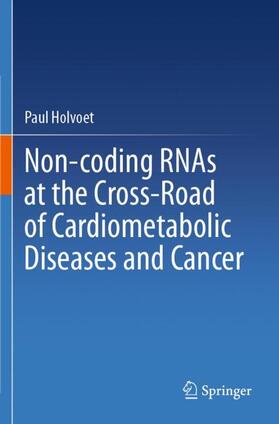 Holvoet |  Non-coding RNAs at the Cross-Road of Cardiometabolic Diseases and Cancer | Buch |  Sack Fachmedien