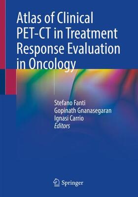 Fanti / Carrió / Gnanasegaran |  Atlas of Clinical PET-CT in Treatment Response Evaluation in Oncology | Buch |  Sack Fachmedien