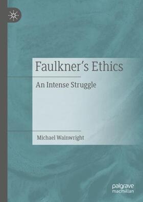 Wainwright |  Faulkner¿s Ethics | Buch |  Sack Fachmedien