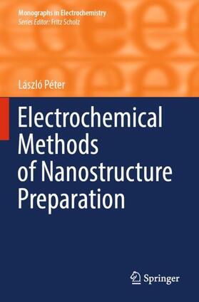Péter |  Electrochemical Methods of Nanostructure Preparation | Buch |  Sack Fachmedien