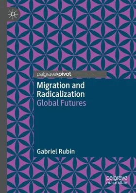 Rubin |  Migration and Radicalization | Buch |  Sack Fachmedien