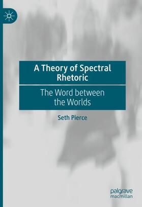 Pierce |  A Theory of Spectral Rhetoric | Buch |  Sack Fachmedien