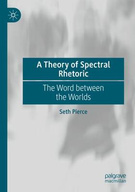 Pierce |  A Theory of Spectral Rhetoric | Buch |  Sack Fachmedien