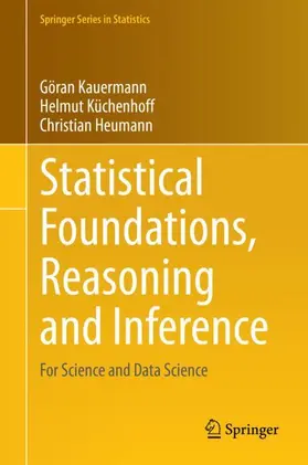 Kauermann / Heumann / Küchenhoff |  Statistical Foundations, Reasoning and Inference | Buch |  Sack Fachmedien