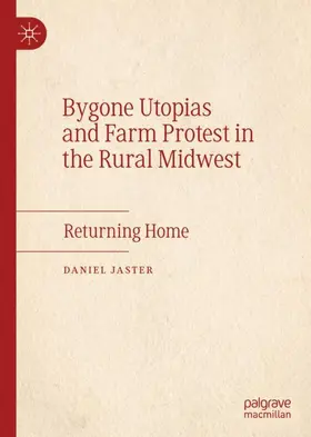 Jaster |  Bygone Utopias and Farm Protest in the Rural Midwest | Buch |  Sack Fachmedien