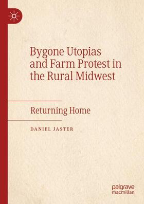 Jaster |  Bygone Utopias and Farm Protest in the Rural Midwest | Buch |  Sack Fachmedien