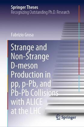 Grosa |  Strange and Non-Strange D-meson Production in pp, p-Pb, and Pb-Pb Collisions with ALICE at the LHC | Buch |  Sack Fachmedien