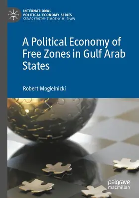 Mogielnicki |  A Political Economy of Free Zones in Gulf Arab States | Buch |  Sack Fachmedien