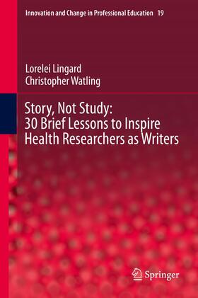 Watling / Lingard |  Story, Not Study: 30 Brief Lessons to Inspire Health Researchers as Writers | Buch |  Sack Fachmedien