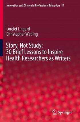 Watling / Lingard |  Story, Not Study: 30 Brief Lessons to Inspire Health Researchers as Writers | Buch |  Sack Fachmedien