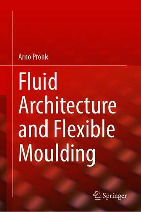 Pronk |  Flexible Forming for Fluid Architecture | Buch |  Sack Fachmedien