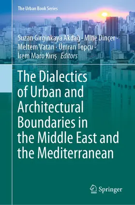 Girginkaya Akdag / Girginkaya Akdag / Dinçer |  The Dialectics of Urban and Architectural Boundaries in the Middle East and the Mediterranean | eBook | Sack Fachmedien