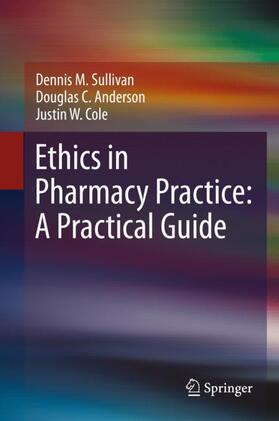 Sullivan / Cole / Anderson |  Ethics in Pharmacy Practice: A Practical Guide | Buch |  Sack Fachmedien