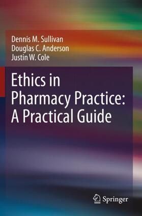 Sullivan / Cole / Anderson |  Ethics in Pharmacy Practice: A Practical Guide | Buch |  Sack Fachmedien