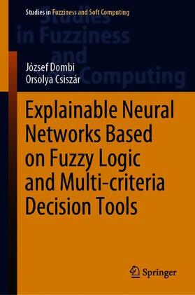 Csiszár / Dombi |  Explainable Neural Networks Based on Fuzzy Logic and Multi-criteria Decision Tools | Buch |  Sack Fachmedien
