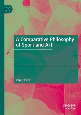 Taylor |  A Comparative Philosophy of Sport and Art | Buch |  Sack Fachmedien