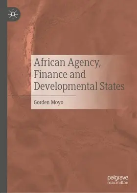 Moyo |  African Agency, Finance and Developmental States | Buch |  Sack Fachmedien