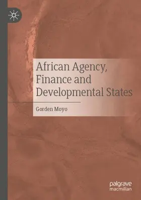 Moyo |  African Agency, Finance and Developmental States | Buch |  Sack Fachmedien