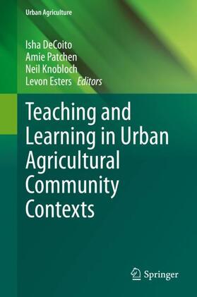 DeCoito / Esters / Patchen |  Teaching and Learning in Urban Agricultural Community Contexts | Buch |  Sack Fachmedien
