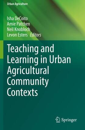 DeCoito / Esters / Patchen |  Teaching and Learning in Urban Agricultural Community Contexts | Buch |  Sack Fachmedien