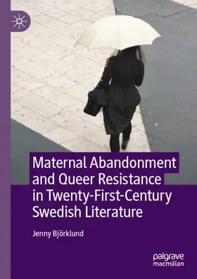 Björklund |  Maternal Abandonment and Queer Resistance in Twenty-First-Century Swedish Literature | Buch |  Sack Fachmedien