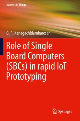 Kanagachidambaresan |  Role of Single Board Computers (SBCs) in rapid IoT Prototyping | Buch |  Sack Fachmedien