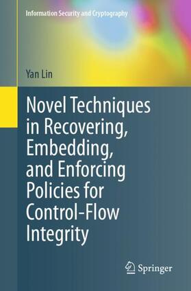 Lin |  Novel Techniques in Recovering, Embedding, and Enforcing Policies for Control-Flow Integrity | Buch |  Sack Fachmedien