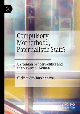 Tarkhanova |  Compulsory Motherhood, Paternalistic State? | Buch |  Sack Fachmedien