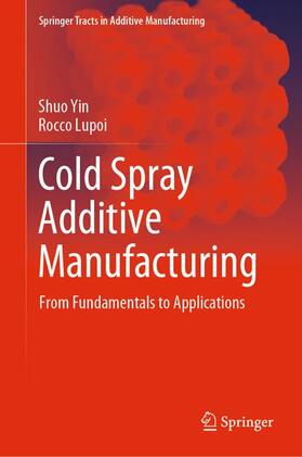 Lupoi / Yin |  Cold Spray Additive Manufacturing | Buch |  Sack Fachmedien
