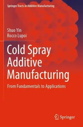 Lupoi / Yin |  Cold Spray Additive Manufacturing | Buch |  Sack Fachmedien