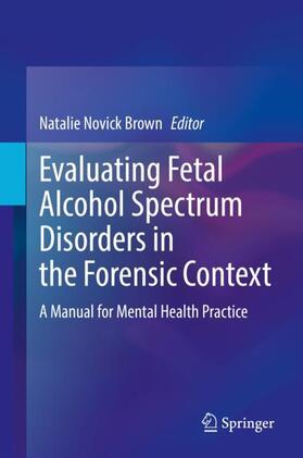 Novick Brown |  Evaluating Fetal Alcohol Spectrum Disorders in the Forensic Context | Buch |  Sack Fachmedien