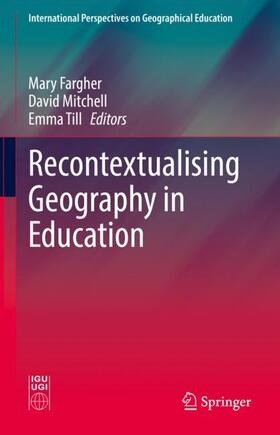 Fargher / Till / Mitchell |  Recontextualising Geography in Education | Buch |  Sack Fachmedien