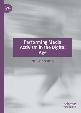 Alperstein |  Performing Media Activism in the Digital Age | Buch |  Sack Fachmedien