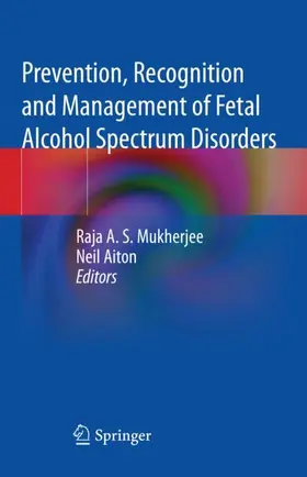 Aiton / Mukherjee |  Prevention, Recognition and Management of Fetal Alcohol Spectrum Disorders | Buch |  Sack Fachmedien