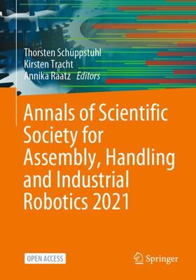Schüppstuhl / Raatz / Tracht |  Annals of Scientific Society for Assembly, Handling and Industrial Robotics 2021 | Buch |  Sack Fachmedien