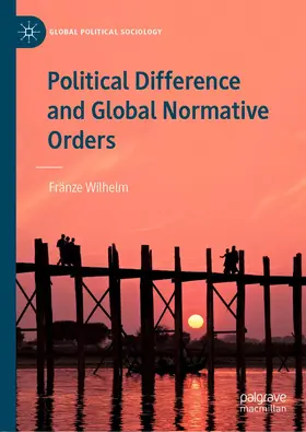 Wilhelm |  Political Difference and Global Normative Orders | Buch |  Sack Fachmedien