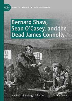 O’Ceallaigh Ritschel |  Bernard Shaw, Sean O¿Casey, and the Dead James Connolly | Buch |  Sack Fachmedien
