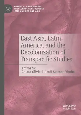 Serrano-Muñoz / Olivieri |  East Asia, Latin America, and the Decolonization of Transpacific Studies | Buch |  Sack Fachmedien