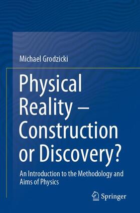Grodzicki |  Physical Reality ¿ Construction or Discovery? | Buch |  Sack Fachmedien