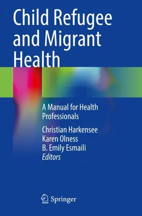 Harkensee / Esmaili / Olness |  Child Refugee and Migrant Health | Buch |  Sack Fachmedien