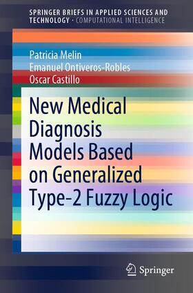 Melin / Ontiveros-Robles / Castillo |  New Medical Diagnosis Models Based on Generalized Type-2 Fuzzy Logic | Buch |  Sack Fachmedien
