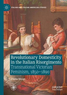 Moore |  Revolutionary Domesticity in the Italian Risorgimento | Buch |  Sack Fachmedien