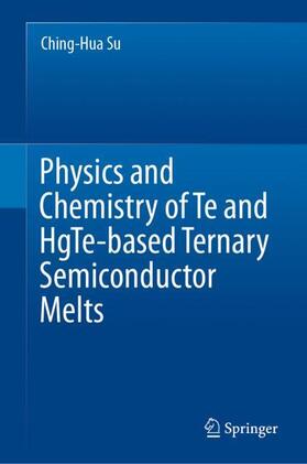 Su |  Physics and Chemistry of Te and HgTe-based Ternary Semiconductor Melts | Buch |  Sack Fachmedien
